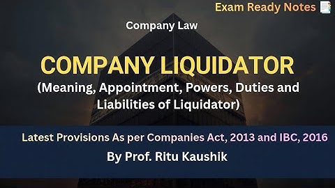 COMPANY LIQUIDATOR | Appointment, Powers, Duties and Liabilities of Liquidator| Company Law 