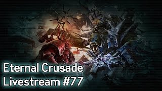 Warhammer 40K: Eternal Crusade Into the Warp Livestream - Episode 77