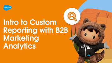 Intro to Custom Reporting with B2B Marketing Analytics | Marketing Cloud Account Engagement
