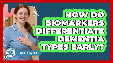 How Do Biomarkers Differentiate Dementia Types Early? - Dementia Help Hub