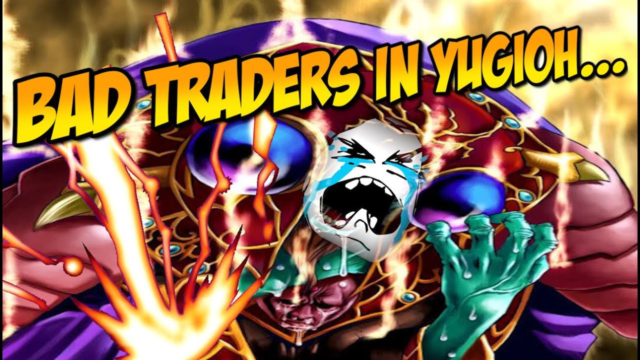 BAD TRADERS IN YUGIOH...