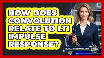 How Does Convolution Relate To LTI Impulse Response?