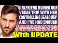 Girlfriend Ruined Our Vegas Trip With Her Controlling Jealousy And I&#39;ve Had Enough - Reddit Stories