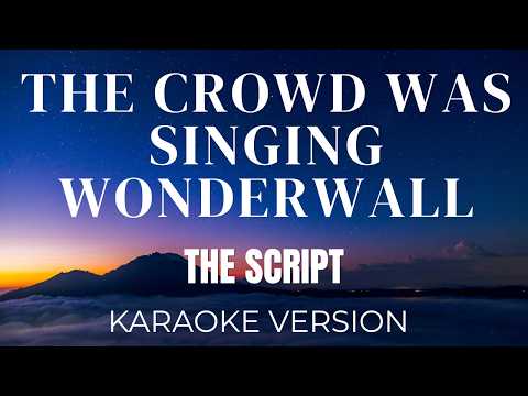 The Script - The Crowd Was Singing Wonderwall | KARAOKE