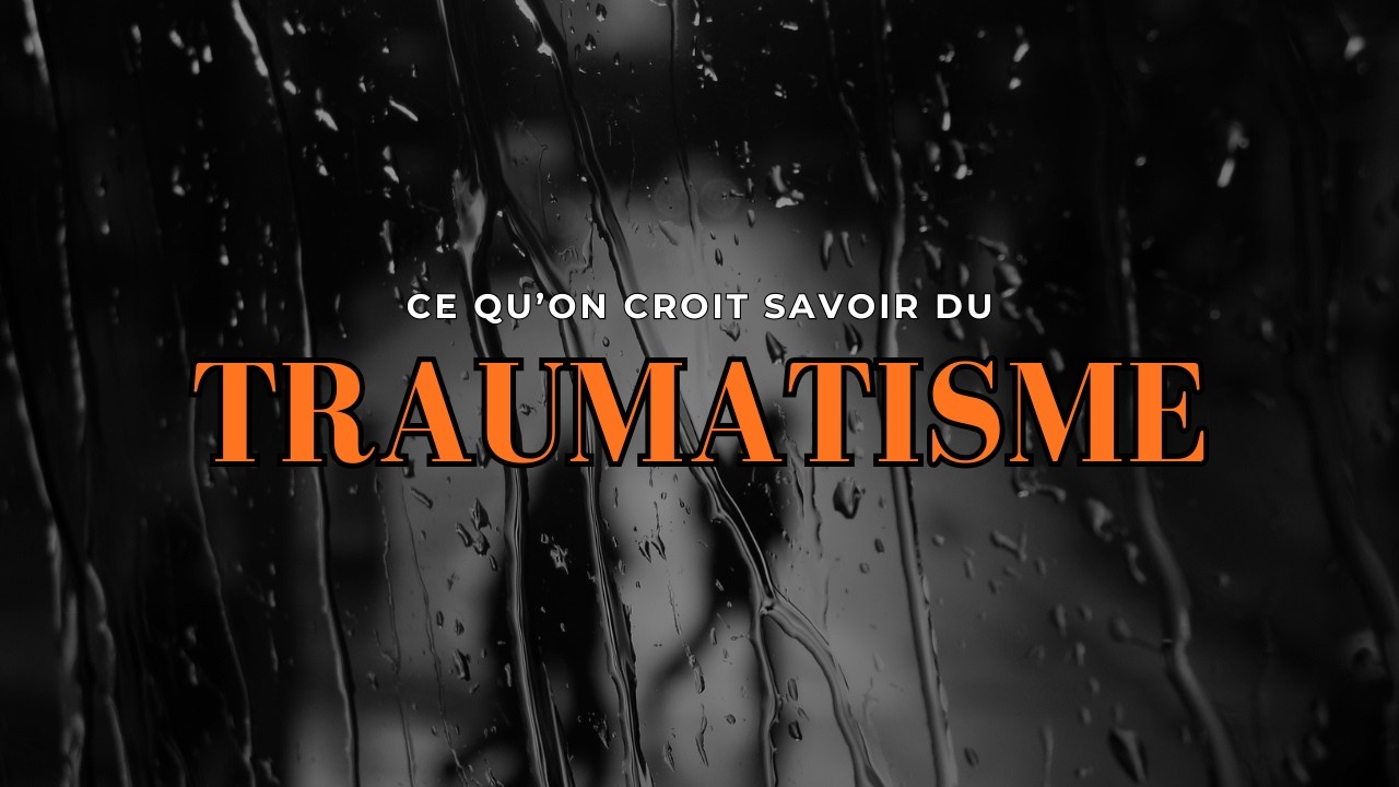 Ce qu’on croit savoir du traumatisme