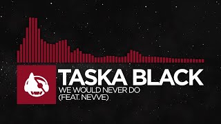 [Trap] - Taska Black - We Would Never Do (feat. Nevve) Resimi