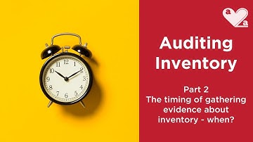 WHEN do you gather evidence about INVENTORY? Rolling forward or back