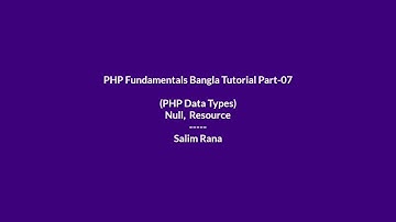 PHP Fundamentals Bangla Tutorial Part-07 (PHP Data Types,  Null Resource)