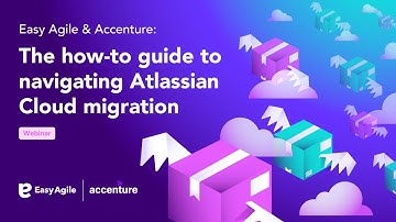 A Step-by-Step Guide to Atlassian Cloud Migration Strategy | Easy Agile Webinar