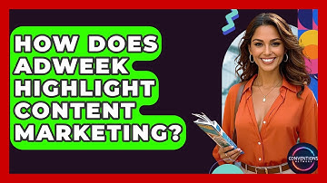How Does AdWeek Highlight Content Marketing? - Conventions Network
