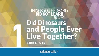 Did Dinosaurs Walk With Men? – Marty Kessler | BibleTalk.tv