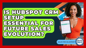 Is HubSpot CRM Setup Essential For Future Sales Evolution? - Sales Pro Blueprint