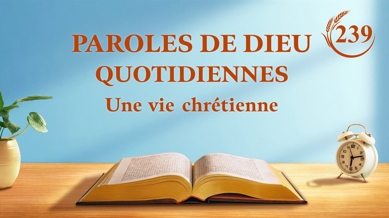 Paroles de Dieu quotidiennes | « Les paroles de Dieu à l’univers entier : Chapitre 9 » | Extrait 239