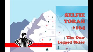 Selfie Torah# 164 - The One- legged Skier