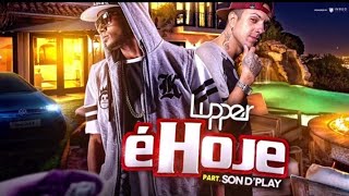 LUPPER Feat SONDPLAY - É HOJE