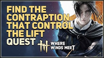 Find the contraption that control the lift Where Winds Meet