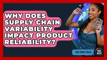 Why Does Supply Chain Variability Impact Product Reliability? - How Things Break