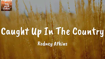 Caught Up In The Country - Rodney Atkins (Lyrics)
