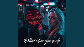 Better when you smile