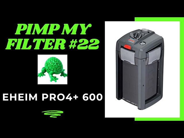 Pimp My Filter #22 - Eheim Pro 4 / Professional 4+ 600 Canister