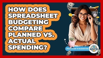 How Does Spreadsheet Budgeting Compare Planned Vs. Actual Spending? - Your Guide to Budgeting