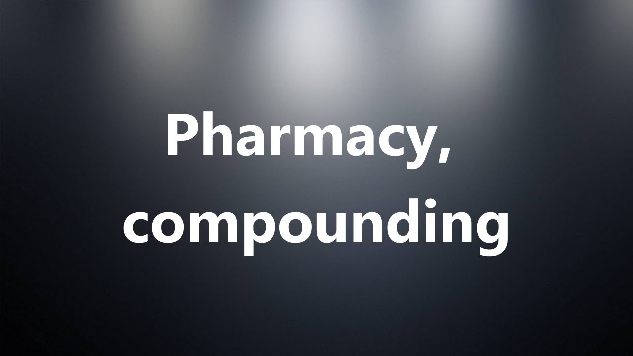 Pharmacy, compounding Medical Meaning and Pronunciation YouTube