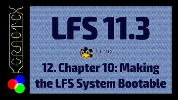 Part 12: Ch 10 Making the LFS System Bootable - How to build Linux From Scratch 11.3 in VirtualBox