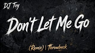 DJ Toy - Don't Let Me Go (Remix) | Throwback