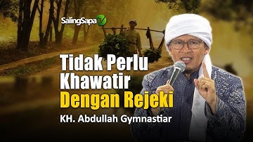Jangan Khawatir Dengan Rezeki | KH. Abdullah Gymnastiar
