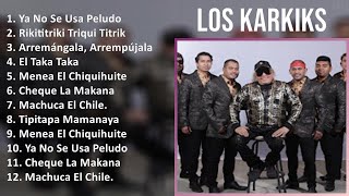 Los Karkiks 2024 MIX Nuevas Canciones - Ya No Se Usa Peludo, Rikititriki Triqui Titriki, Arremán...
