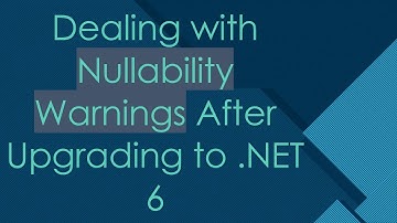 Dealing with Nullability Warnings After Upgrading to .NET 6
