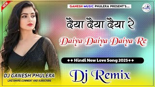 Daiya Daiya Daiya Re Hindi Love Song 2025 Dj Remix 3D Brazil B Mix Dj Ganesh Phulera