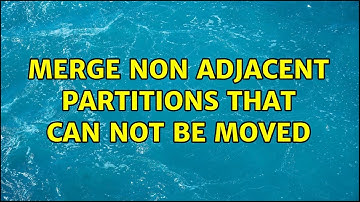 Merge non adjacent partitions that can not be moved
