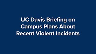 UC Davis Briefing on Campus Plans About Recent Violent Incidents screenshot 5