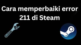 How to fix Steam error 211 - A complete guide