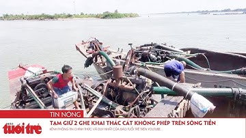 Tạm giữ 2 ghe khai thác cát không phép trên sông Tiền