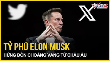 Tỷ phú Elon Musk hứng đòn choáng váng từ châu Âu, bất ngờ phản ứng từ Mỹ | Báo VietNamNet