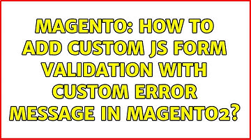 Magento: How to add custom js form validation with custom error message in magento2?