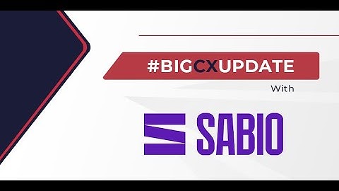 Big CX Update with Sabio - CX Today News