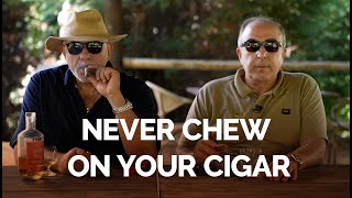 Never Chew on your Cigar . Never
