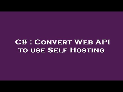 C# : Convert Web API to use Self Hosting