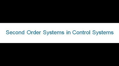 Lecture Series 3 Second Order Systems in Control Systems
