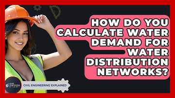 How Do You Calculate Water Demand For Water Distribution Networks? - Civil Engineering Explained