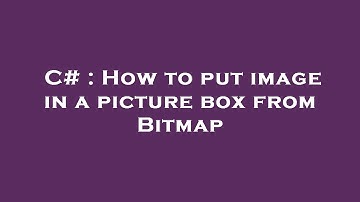 C# : How to put image in a picture box from Bitmap