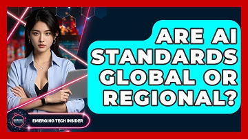 Are AI Standards Global Or Regional? - Emerging Tech Insider