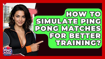 How To Simulate Ping Pong Matches For Better Training? - Ping Pong Prodigy
