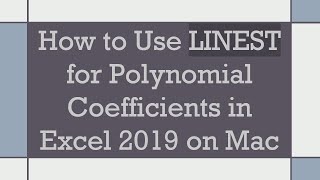How to Use LINEST for Polynomial Coefficients in Excel 2019 on Mac