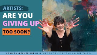Artists: Are you giving up too soon?