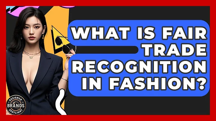 What Is Fair Trade Recognition In Fashion? - Designer Brands Spotlight