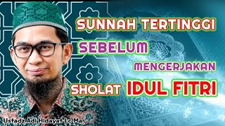 Sunnah sunnah Sebelum Sholat Idul Fitri Yang Banyak Orang Tidak Ketahui| Ustadz Adi Hidayat Lc Ma